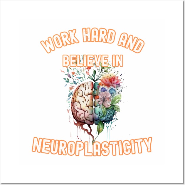 Work hard and believe in neuroplasticity Wall Art by InkBlissful